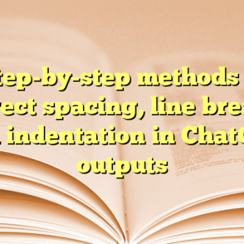 Step-by-step methods to correct spacing, line breaks, and indentation in ChatGPT outputs