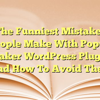 The Funniest Mistakes People Make With Popup Maker WordPress Plugin (And How To Avoid Them)