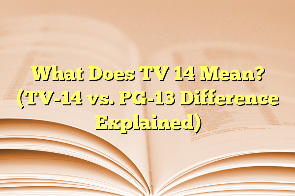 What Does TV 14 Mean? (TV-14 vs. PG-13 Difference Explained)