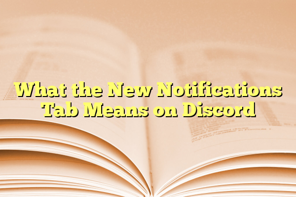 What the New Notifications Tab Means on Discord