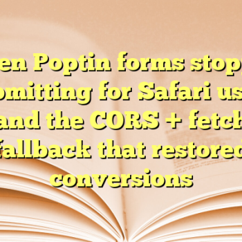 When Poptin forms stopped submitting for Safari users and the CORS + fetch fallback that restored conversions