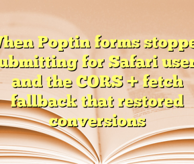 When Poptin forms stopped submitting for Safari users and the CORS + fetch fallback that restored conversions