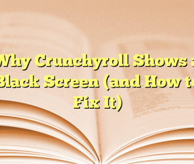 Why Crunchyroll Shows a Black Screen (and How to Fix It)