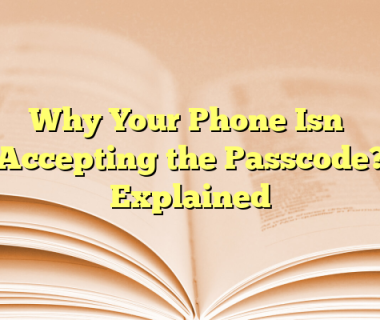 Why Your Phone Isn’t Accepting the Passcode? Explained