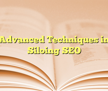 Advanced Techniques in Siloing SEO