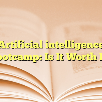Artificial intelligence bootcamp: Is It Worth It?
