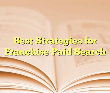 Best Strategies for Franchise Paid Search
