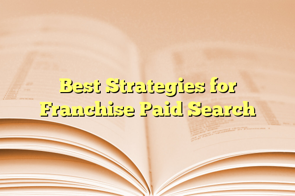 Best Strategies for Franchise Paid Search
