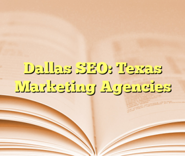 Dallas SEO: Texas Marketing Agencies