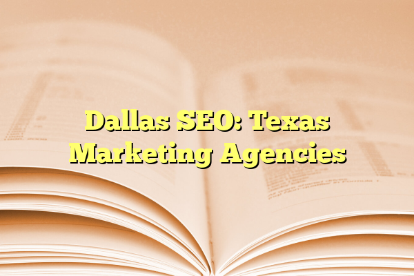 Dallas SEO: Texas Marketing Agencies