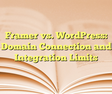 Framer vs. WordPress: Domain Connection and Integration Limits