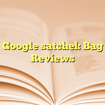 Google satchel: Bag Reviews