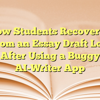 How Students Recovered From an Essay Draft Lost After Using a Buggy AI-Writer App