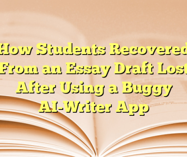 How Students Recovered From an Essay Draft Lost After Using a Buggy AI-Writer App