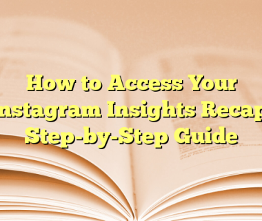 How to Access Your Instagram Insights Recap: Step-by-Step Guide