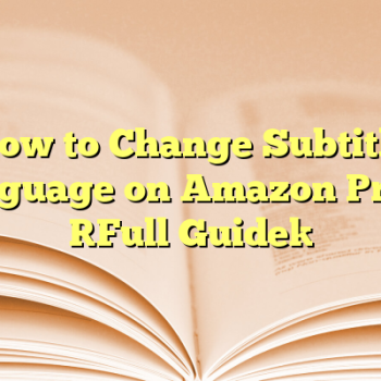 How to Change Subtitle Language on Amazon Prime [Full Guide]
