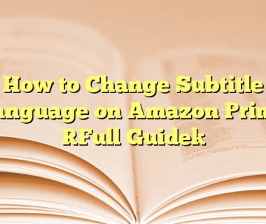 How to Change Subtitle Language on Amazon Prime [Full Guide]