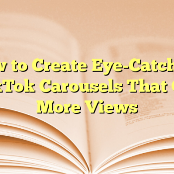 How to Create Eye-Catching TikTok Carousels That Get More Views