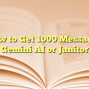 How to Get 1000 Messages on Gemini AI or Janitor AI