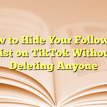How to Hide Your Followers List on TikTok Without Deleting Anyone