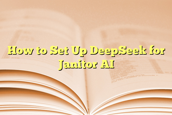 How to Set Up DeepSeek for Janitor AI