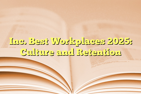 Inc. Best Workplaces 2025: Culture and Retention