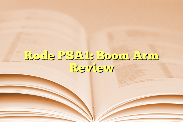 Rode PSA1: Boom Arm Review