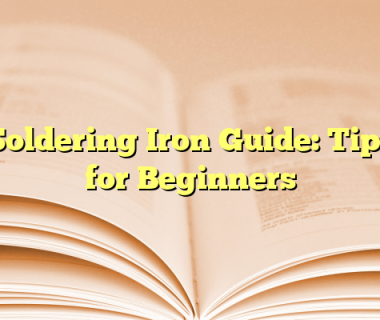 Soldering Iron Guide: Tips for Beginners