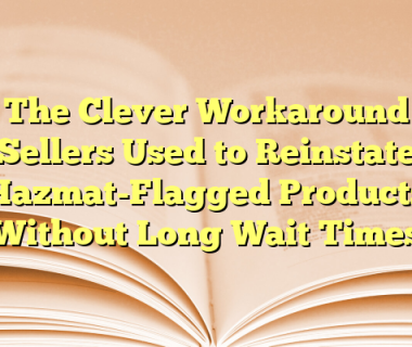 The Clever Workaround Sellers Used to Reinstate Hazmat-Flagged Products Without Long Wait Times
