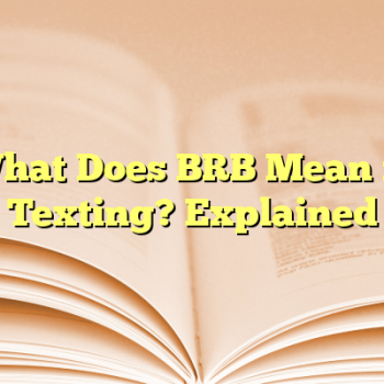 What Does BRB Mean in Texting? Explained