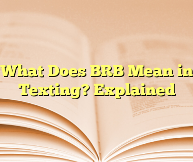 What Does BRB Mean in Texting? Explained