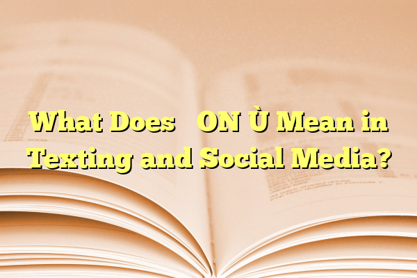 What Does “ION” Mean in Texting and Social Media?