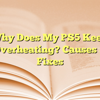 Why Does My PS5 Keep Overheating? Causes & Fixes