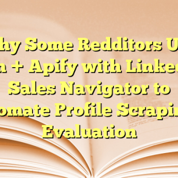 Why Some Redditors Use n8n + Apify with LinkedIn Sales Navigator to Automate Profile Scraping + Evaluation