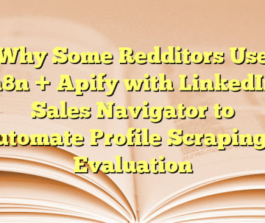 Why Some Redditors Use n8n + Apify with LinkedIn Sales Navigator to Automate Profile Scraping + Evaluation