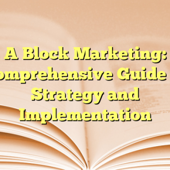 A Block Marketing: Comprehensive Guide to Strategy and Implementation