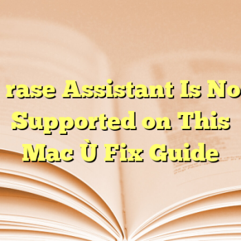 “Erase Assistant Is Not Supported on This Mac” Fix Guide