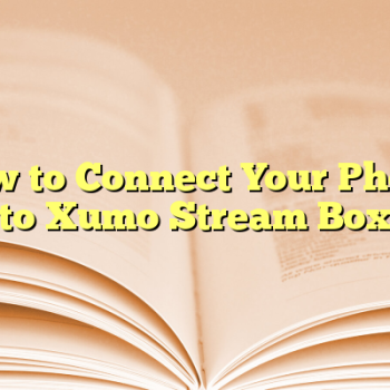 How to Connect Your Phone to Xumo Stream Box