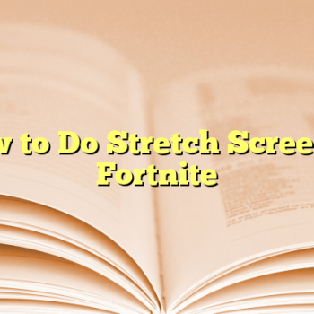 How to Do Stretch Screen in Fortnite