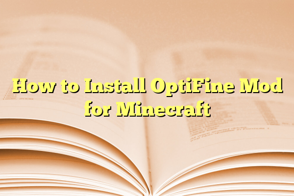 How to Install OptiFine Mod for Minecraft