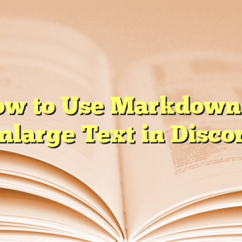 How to Use Markdown to Enlarge Text in Discord