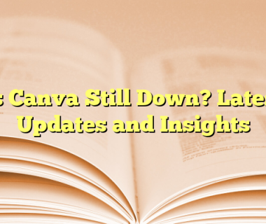 Is Canva Still Down? Latest Updates and Insights