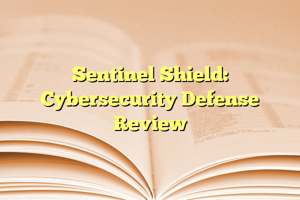 Sentinel Shield: Cybersecurity Defense Review