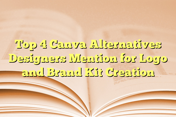 Top 4 Canva Alternatives Designers Mention for Logo and Brand Kit Creation