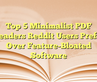Top 5 Minimalist PDF Readers Reddit Users Prefer Over Feature-Bloated Software