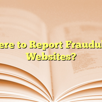 Where to Report Fraudulent Websites?