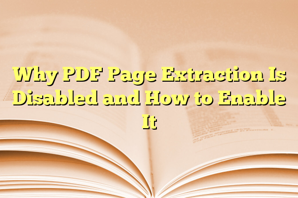 Why PDF Page Extraction Is Disabled and How to Enable It