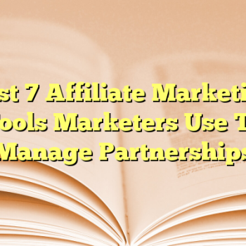 Best 7 Affiliate Marketing Tools Marketers Use To Manage Partnerships