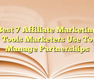 Best 7 Affiliate Marketing Tools Marketers Use To Manage Partnerships