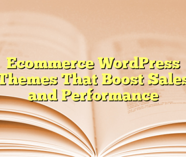 Ecommerce WordPress Themes That Boost Sales and Performance